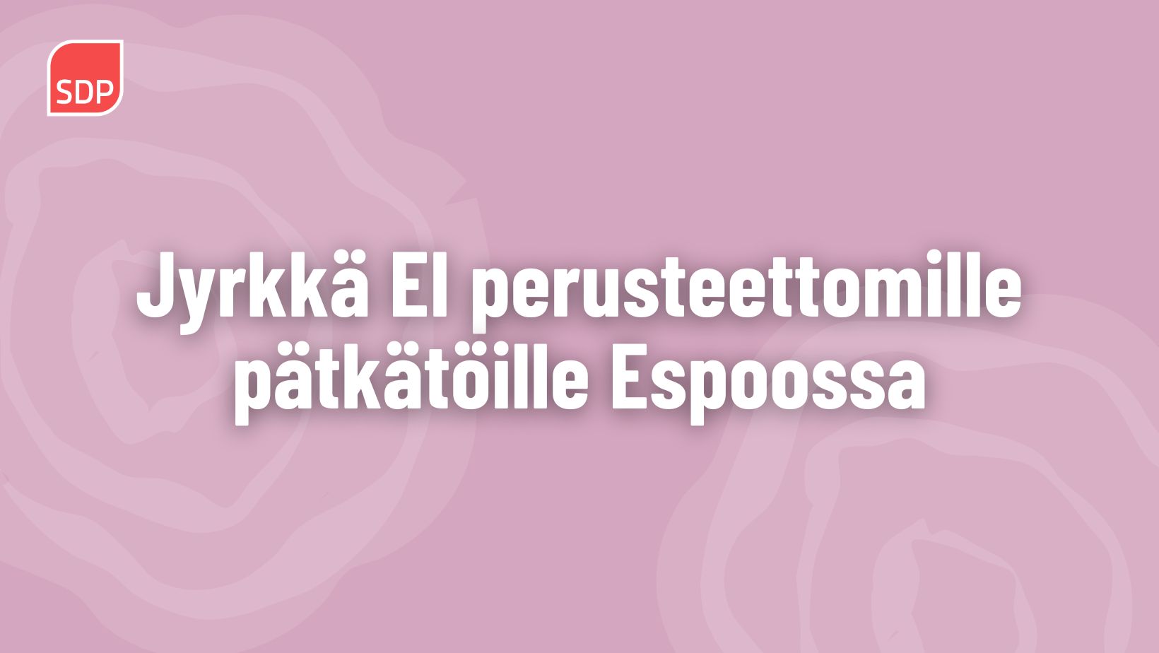 Jyrkkä ei perusteettomille pätkätöille Espoossa – Espoon SDP jätti aloitteen